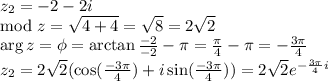 z_2=-2-2i\\\mod z=\sqrt{4+4}=\sqrt{8}=2\sqrt{2}\\\arg z=\phi=\arctan{\frac{-2}{-2}}-\pi=\frac{\pi}{4}-\pi=-\frac{3\pi}{4}\\z_2=2\sqrt{2}(\cos(\frac{-3\pi}{4})+i\sin(\frac{-3\pi}{4}))=2\sqrt{2}e^{-\frac{3\pi}{4}i}