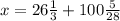 x=26 \frac{1}{3} +100 \frac{5}{28}