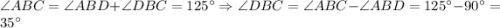 \angle ABC = \angle ABD + \angle DBC = 125^{\circ} \Rightarrow \angle DBC = \angle ABC- \angle ABD=125^{\circ} - 90^{\circ} = 35^{\circ}