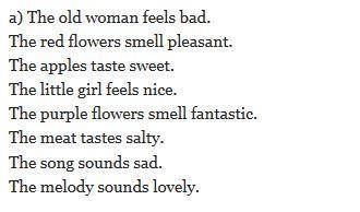 Make up as many true sentences as you can a) the old woman |smell |pleasant the red flowers |feels |