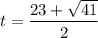 t= \dfrac{23+ \sqrt{41} }{2}