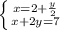 \left \{ {{x=2+ \frac{y}{2} } \atop {x+2y=7}} \right.