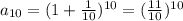 a_{10}= (1+ \frac{1}{10} )^{10}= ( \frac{11}{10} )^{10}