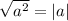 \sqrt{a ^{2} } = |a|