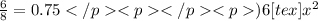 \frac{6}{8} = 0.75Б) 6[tex]x^{2}