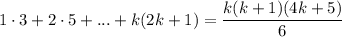 1\cdot 3+2\cdot 5+...+k(2k+1)=\dfrac{k(k+1)(4k+5)}{6}