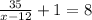 \frac{35}{x-12} +1=8