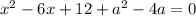 x^2-6x+12+a^2-4a=0