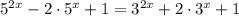 5^{2x}-2\cdot5^x+1=3^{2x}+2\cdot3^x+1