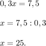 0,3x=7,5 \\ \\ x=7,5:0,3 \\ \\ x=25.