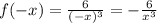 f(- x) = \frac{6}{(-x) ^{3} }= - \frac{6}{x ^{3} }