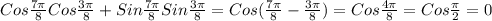 Cos \frac{7 \pi }{8}Cos \frac{3 \pi }{8} +Sin \frac{7 \pi }{8}Sin \frac{3 \pi }{8} =Cos( \frac{7 \pi }{8} - \frac{3 \pi }{8}) = Cos \frac{4 \pi }{8}= Cos \frac{ \pi }{2} =0