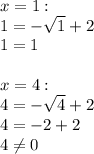 x=1:\\1=-\sqrt{1}+2\\1=1\\\\x=4:\\4=-\sqrt4+2\\4=-2+2\\4 \neq 0