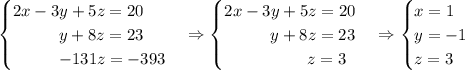 \begin{cases}2x-3y+5z=20\\\;\;\;\;\;\;\;\;\;\;y+8z=23\\\;\;\;\;\;\;\;\;\;\;-131z=-393\end{cases}\Rightarrow\begin{cases}2x-3y+5z=20\\\;\;\;\;\;\;\;\;\;\;y+8z=23\\\;\;\;\;\;\;\;\;\;\;\;\;\;\;\;\;\;\;z=3\end{cases}\Rightarrow\begin{cases}x=1\\y=-1\\z=3\end{cases}