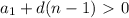 a _{1} +d(n - 1) \ \textgreater \ 0