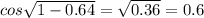 cos \sqrt{1-0.64} = \sqrt{0.36} = 0.6