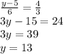 \frac{y-5}{6} = \frac{4}{3} \\ 3y-15=24 \\ 3y=39 \\ y=13