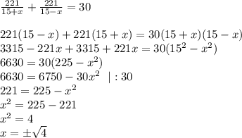 \frac{221}{15+x}+ \frac{221}{15-x}=30 \\ \\ 221(15-x)+221(15+x)=30(15+x)(15-x)&#10;\\ 3315 - 221x + 3315 + 221x=30(15^2-x^2)&#10;\\ 6630 =30(225-x^2)\\&#10;6630 =6750-30x^2 \ \ |:30\\&#10;221 = 225 - x^2\\&#10;x^2=225-221 \\ x^2=4 \\ x=б \sqrt{4}