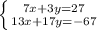 \left \{ {{7x+3y=27} \atop {13x+17y=-67}} \right.