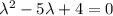 \lambda^2-5\lambda+4=0