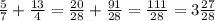 \frac{5}{7}+ \frac{13}{4}= \frac{20}{28}+ \frac{91}{28} = \frac{111}{28} = 3 \frac{27}{28}