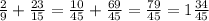 \frac{2}{9} + \frac{23}{15} =\frac{10}{45} + \frac{69}{45}= \frac{79}{45}= 1 \frac{34}{45}