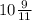 10\frac{9}{11}