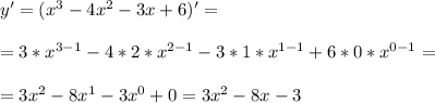 y'= (x^{3} -4x^{2} -3x+6)' = \\ \\ = 3*x^{3-1} -4*2*x^{2-1} -3*1*x^{1-1}+ 6*0*x^{0-1} = \\ \\ = 3x^{2} -8x^{1} -3x^{0}+ 0= 3x^2 -8x -3