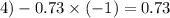 4) - 0.73 \times ( - 1) = 0.73