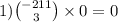 1) \binom{ - 211}{3} \times 0 = 0