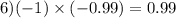 6)( - 1) \times ( -0.99) = 0.99