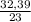 \frac{32,39}{23}