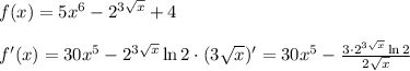 f(x)=5x^6-2^{3\sqrt x}+4\\\\f'(x)=30x^5-2^{3\sqrt x}\ln2\cdot(3\sqrt x)'=30x^5-\frac{3\cdot2^{3\sqrt x}\ln2}{2\sqrt x}