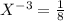 X ^{-3}= \frac{1}{8}