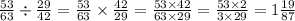 \frac{53}{63} \div \frac{29}{42} = \frac{53}{63} \times \frac{42}{29} = \frac{53 \times 42}{63 \times 29} = \frac{53 \times 2}{3 \times 29} = 1 \frac{19}{87}