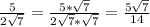 \frac{5}{2 \sqrt{7} } = \frac{5* \sqrt{7} }{2 \sqrt{7}* \sqrt{7} }= \frac{5 \sqrt{7} }{14}