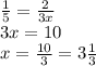 \frac{1}{5} = \frac{2}{3x} \\ 3x = 10 \\ x = \frac{10}{3} = 3 \frac{1}{3}