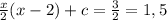 \frac{x}{2} (x-2)+c = \frac{3}{2} = 1,5