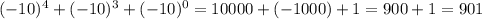 ( - 10) {}^{4} + ( - 10) {}^{3} + ( - 10) {}^{0} = 10000 + ( - 1000) + 1 = 900 + 1 = 901