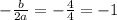 - \frac{b}{2a}= - \frac{4}{4} =-1