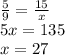 \frac{5}{9} =\frac{15}{x} \\5x=135\\x=27