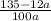 \frac{135 - 12a}{100a}