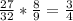 \frac{27}{32} * \frac{8}{9} = \frac{3}{4}