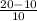 \frac{20-10}{10}