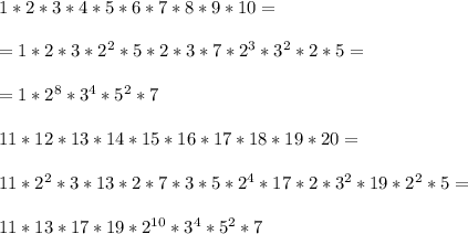 1*2*3*4*5*6*7*8*9*10 = \\ \\ =1*2*3*2^2*5*2*3*7*2^3*3^2*2*5 = \\ \\ = 1*2^8*3^4*5^2*7 \\ \\ 11*12*13*14*15*16*17*18*19*20 = \\ \\ 11*2^2*3*13*2*7*3*5*2^4*17*2*3^2*19*2^2*5 = \\ \\ 11*13*17*19*2^{10}*3^4*5^2*7