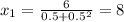 x_1=\frac{6}{0.5+0.5^2}=8