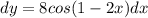 dy = 8cos(1-2x)dx