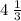 4 \: \frac{1}{3}