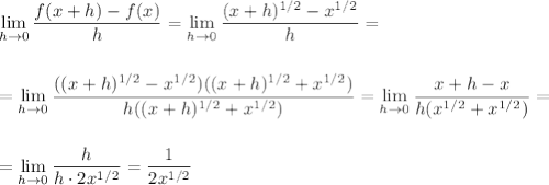 \displaystyle \lim_{h \to0}\dfrac{f(x+h)-f(x)}{h}=\lim_{h \to0}\dfrac{(x+h)^{1/2}-x^{1/2}}{h}=\\ \\ \\ =\lim_{h \to0}\dfrac{((x+h)^{1/2}-x^{1/2})((x+h)^{1/2}+x^{1/2})}{h((x+h)^{1/2}+x^{1/2})}=\lim_{h \to0}\dfrac{x+h-x}{h(x^{1/2}+x^{1/2})}=\\ \\ \\ =\lim_{h \to0}\dfrac{h}{h\cdot 2x^{1/2}}=\frac{1}{2x^{1/2}}