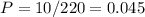 \displaystyle P=10/220=0.045